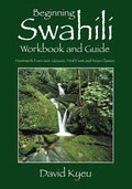 Beginning Swahili Workbook and Guide: Homework Exercises, Quizzes, Final Exam and Noun Classes - Paperback