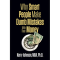 Why Smart People Make Dumb Mistakes with Their Money - Paperback