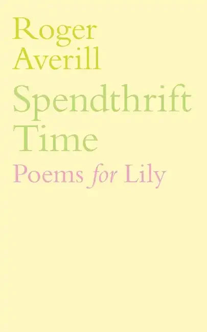 Spendthrift Time: Poems for Lily - Paperback
