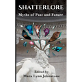 Shatterlore: Myths of Past and Future - Paperback