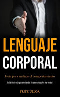 Lenguaje corporal: Guía para analizar el comportamiento (Guía ilustrada para entender la comunicación no verbal) - Paperback