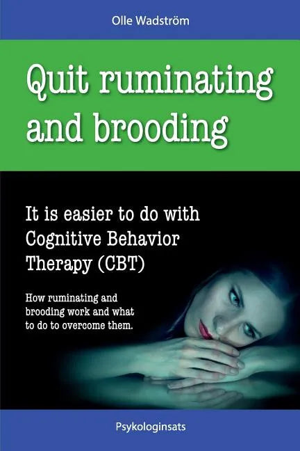 Quit Ruminating and Brooding: It is easier to do with Cognitive Behavior Therapy (CBT) - Paperback