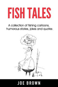 Fish Tales: A Collection of Fishing Cartoons, Humorous Stories, Jokes and Quotes - Paperback