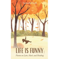 Life is Funny: Poems on Love, Hurt, and Healing - Paperback