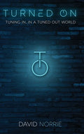 Turned On: Tuning In, In a Tuned-Out World - Hardcover