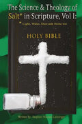 The Science & Theology of Salt* in Scripture: *Light, Water, Dust, and Stone too - Paperback