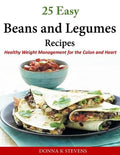 25 Easy Beans and Legumes Recipes: Healthy Weight Management for the Colon and Heart - Paperback