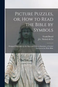 Picture Puzzles, or, How to Read the Bible by Symbols [microform]: Designed Especially for the Boys and Girls to Stimulate a Greater Interest in the H - Paperback