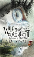 Wild Monsters Dance About: Stories From An Unruly Mind - Hardcover