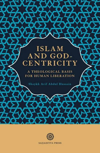 Islam and God-Centricity: A Theological Basis for Human Liberation - Paperback