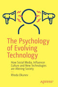 The Psychology of Evolving Technology: How Social Media, Influencer Culture and New Technologies Are Altering Society - Paperback