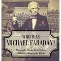Who Was Michael Faraday? Biography Books Best Sellers Children's Biography Books - Hardcover