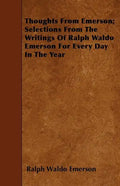 Thoughts from Emerson; Selections from the Writings of Ralph Waldo Emerson for Every Day in the Year - Paperback
