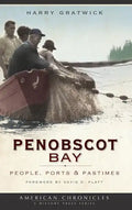 Penobscot Bay: People, Ports & Pastimes - Hardcover
