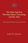 The Holy Spirit in Worship Music, Preaching, and the Altar: Renewing Pentecostal Corporate Worship - Paperback