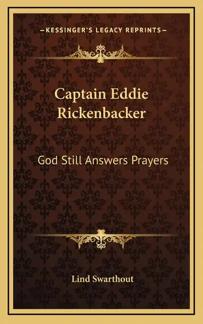 Captain Eddie Rickenbacker: God Still Answers Prayers - Hardcover