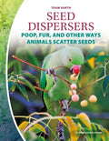 Seed Dispersers: Poop, Fur, and Other Ways Animals Scatter Seeds: Poop, Fur, and Other Ways Animals Scatter Seeds - Library Binding