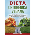 Dieta Cetogénica Vegana: Recetas altas en grasa y bajas en carbohidratos para bajar de peso de forma saludable - Paperback