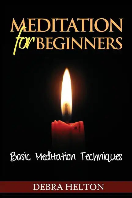 Meditation For Beginners: Basic Meditation Techniques - Paperback