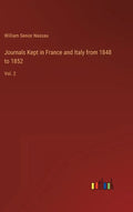 Journals Kept in France and Italy from 1848 to 1852: Vol. 2 - Hardcover