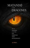 Matando a los Dragones: De la ansiedad a la paz que sobrepasa todo entendimiento - Paperback