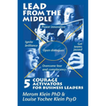 Lead from the Middle: 5 Courage Activators for Business Leaders: Power innovation, ignite brilliance, open dialogues, get teams jazzed, over - Paperback