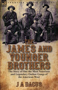 The James and Younger Brothers: the Story of One the Most Notorious and Legendary Outlaw Gangs of the American West - Paperback