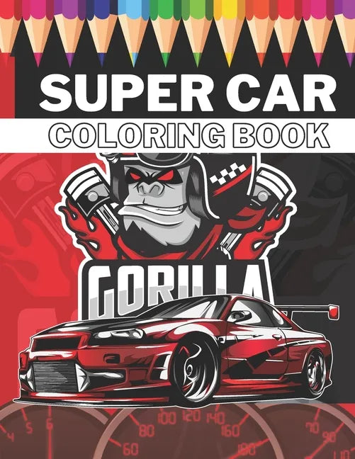 Super Car Coloring Book: Ultimate Exotic Luxury Cars Sport Designs for Kids 4-8 and Adults For All Ages - Paperback