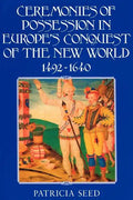 Ceremonies of Possession in Europe's Conquest of the New World, 1492 1640 - Paperback