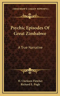 Psychic Episodes of Great Zimbabwe: A True Narrative - Hardcover