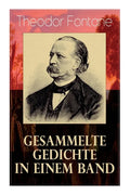 Gesammelte Gedichte in einem Band: Fontanes schönste Gedichte: Nordisches + Verlobung + Lebenswege + Die Geschichte vom kleinen Ei + Das Trauerspiel v - Paperback