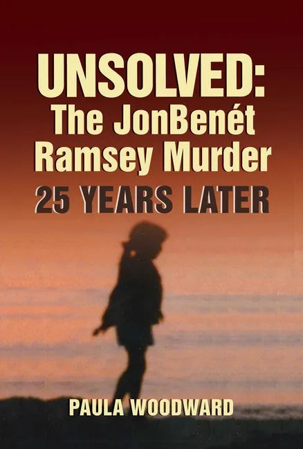 Unsolved: The Jonbenét Ramsey Murder 25 Years Later - Hardcover