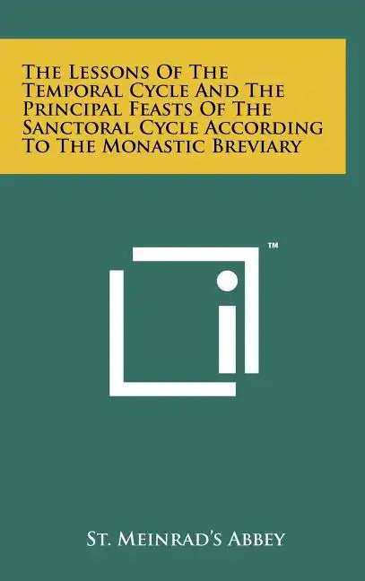 The Lessons Of The Temporal Cycle And The Principal Feasts Of The Sanctoral Cycle According To The Monastic Breviary - Hardcover