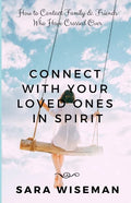 Connect with Your Loved Ones in Spirit: How To Contact Family & Friends Who Have Crossed Over - Paperback