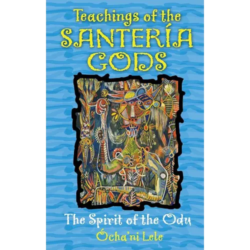 Teachings of the Santería Gods: The Spirit of the Odu - Paperback