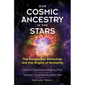 Our Cosmic Ancestry in the Stars: The Panspermia Revolution and the Origins of Humanity - Paperback