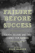 Failure Before Success: Teachers Describe What They Learned from Mistakes - Paperback