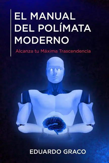 El Manual del Polímata Moderno: Alcanza tu Máxima Trascendencia - Paperback