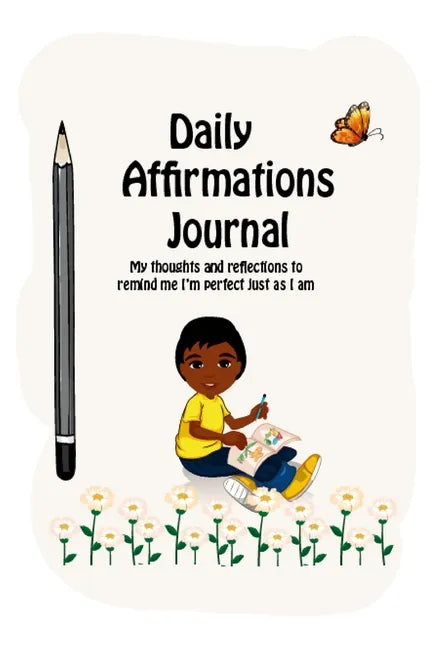 Daily Affirmations Journal: A Journal to Help Kids Practice Positive Thinking and Seeing The Value in Themselves - Paperback