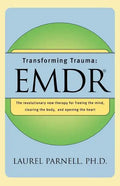 Transforming Trauma: Emdr: The Revolutionary New Therapy for Freeing the Mind, Clearing the Body, and Opening the Heart - Paperback