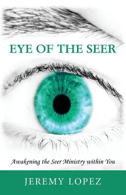 Eye of the Seer: Awakening the Seer Ministry Within You - Paperback