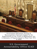 Government Operations: Pricing of Noncompetitive Contracts Subject to the Requirements of the Truth-in-Negotiations Act: A Summary of Reports Issued i - Paperback