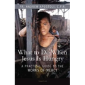 What to Do When Jesus Is Hungry: A Practical Guide to the Works of Mercy - Paperback
