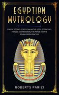Egyptian Mythology: Classic Stories of Egyptian Myths, Gods, Goddesses, Heroes, and Monsters, The Prince and The Sphinx, Greek Princess - Paperback