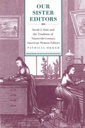 Our Sister Editors: Sarah J. Hale and the Tradition of Nineteenth-Century American Women Editors - Paperback