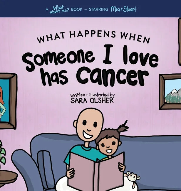 What Happens When Someone I Love Has Cancer?: Explain the Science of Cancer and How a Loved One's Diagnosis and Treatment Affects a Kid's Day-To-day L - Hardcover