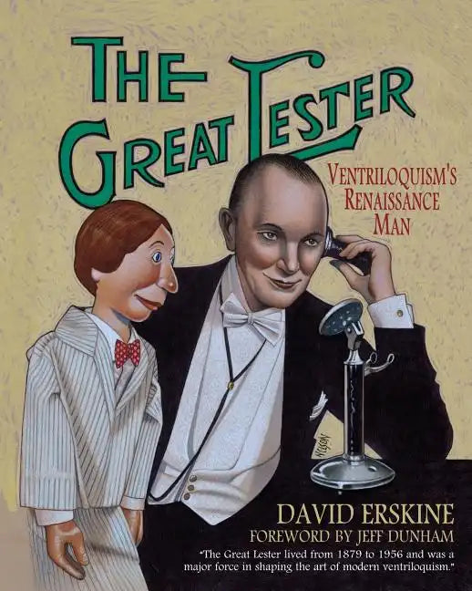 The Great Lester: Ventriloquism's Renaissance Man: by David Erskine Foreword by Jeff Dunham - Paperback