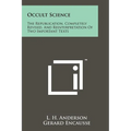 Occult Science: The Republication, Completely Revised, and Reinterpretation of Two Important Texts - Paperback