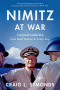 Nimitz at War: Command Leadership from Pearl Harbor to Tokyo Bay - Hardcover