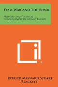 Fear, War And The Bomb: Military And Political Consequences Of Atomic Energy - Paperback